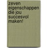 Zeven eigenschappen die jou succesvol maken!