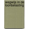 WEGWIJS IN DE LOONBELASTING