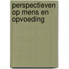 Perspectieven op mens en opvoeding