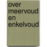 Over meervoud en enkelvoud by Y. Halink