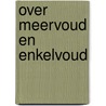 Over meervoud en enkelvoud door Y. Halink