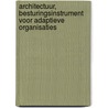 Architectuur, besturingsinstrument voor adaptieve organisaties door J. Schekkerman