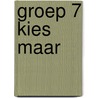 Groep 7 kies maar door M. Alkema