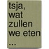 Tsja, wat zullen we eten ...