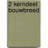 2 Kerndeel Bouwbreed by T.B. Bootsma