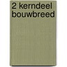 2 Kerndeel Bouwbreed door T.B. Bootsma