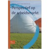 Perspectief op de arbeidsmarkt by P. de Beer