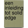 Een inleiding tot Solid Edge by H.R. Visser