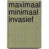 Maximaal Minimaal Invasief door J. De La Rosette