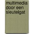 Multimedia door een sleutelgat