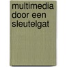 Multimedia door een sleutelgat by P. Werkhoven