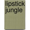 Lipstick Jungle door C. Bushnell