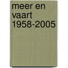 Meer en Vaart 1958-2005 door I. Teijmant