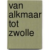 Van Alkmaar tot Zwolle door L. Bos
