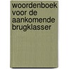 Woordenboek voor de Aankomende Brugklasser door Gerbrand Bakker