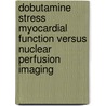 Dobutamine stress myocardial function versus nuclear perfusion imaging door M.L. Geleijnse