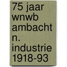 75 jaar wnwb ambacht n. industrie 1918-93 door Guys