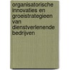 Organisatorische innovaties en groeistrategieen van dienstverlenende bedrijven door W. van der Aa