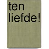 Ten liefde! by Ronald Giphart