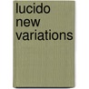 Lucido New Variations by Schuylenburg-De, Jannie van