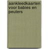 Aankleedkaarten voor babies en peuters door E. Pellinkhof