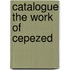 Catalogue the work of Cepezed