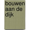 Bouwen aan de dijk by M. Kooiman