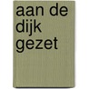 Aan de dijk gezet door M. Beek