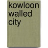 Kowloon walled city by Amy Tan