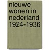Nieuwe wonen in nederland 1924-1936 door Bernini