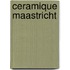 Ceramique Maastricht