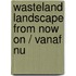 Wasteland landscape from now on / vanaf nu