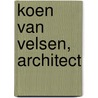 Koen van Velsen, architect door J. Rodermond