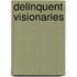 Delinquent visionaries