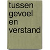 Tussen gevoel en verstand door P. Witteman