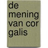 De mening van Cor Galis by C. Galis