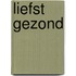 Liefst gezond