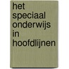 Het speciaal onderwijs in hoofdlijnen door L. van den Berg