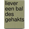 Liever een bal des gehakts by A.J. Klei
