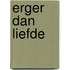 Erger dan liefde
