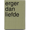 Erger dan liefde door R. Janssen