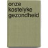 Onze kostelyke gezondheid