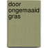 Door ongemaaid gras