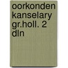 Oorkonden kanselary gr.holl. 2 dln door Kruisheer