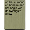 Aruba, Curacao en Bonaire aan het begin van de Twintigste Eeuw door H. Waltmans