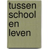 Tussen school en leven door L. Veendrick