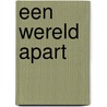 Een wereld apart by L.M.L. van Rijckevorsel