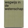 Wegwijs in de wetenschap by F. Selier