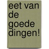 Eet van de goede dingen! door Marjo Buitelaar