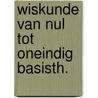 Wiskunde van nul tot oneindig basisth. by Dekker